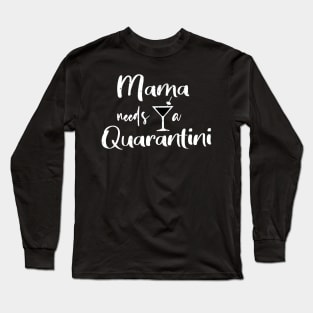 Mama Needs A Quarantini, Quarantine Gift Design - Funny Mom Quarantine Gift, Social Distancing Shirt Long Sleeve T-Shirt